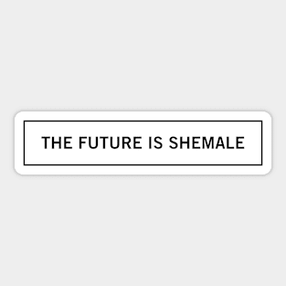 The Future Is Shemale Sticker